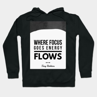 Where focus goes energy flows.- Tony Robbins Hoodie